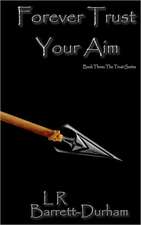 Forever Trust Your Aim: The Trust Series - Book Three