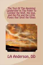 The Test of the Anointed Leadership in the Pulpit to Combat the Wolf, the Dog,: The Little Foxes That Spoil the Vines