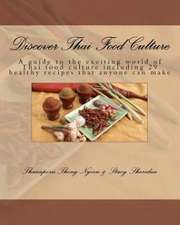 Discover Thai Food Culture: A Guide to the Exciting World of Thai Food Culture Including 29 Healthy Recipes That Anyone Can Make