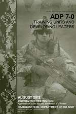 Army Doctrine Publication Adp 7-0 Training Units and Developing Leaders August 2012