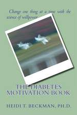 The Diabetes Motivation Book: Change One Thing at a Time with the Science of Willpower