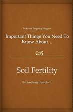 Important Things You Need to Know About...Soil Fertility