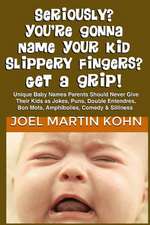 Seriously? You're Gonna Name Your Kid Slippery Fingers? Get a Grip!