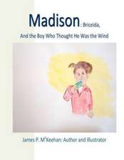 Madison: Briceida and the Boy Who Thought He Was the Wind