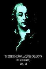 The Memoirs of Jacques Casanova de Seingalt, Vol. VI