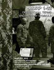 Army Doctrine Reference Publication Adp 1-02 Operational Terms and Military Symbols August 2012