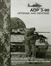 Army Doctrine Publication Adp 3-90 Offense and Defense August 2012