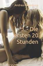 J. - Die Ersten 20 Stunden