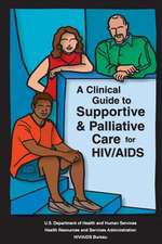 A Clinical Guide to Supportive & Palliative Care for HIV/AIDS