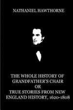 The Whole History of Grandfather's Chair or True Stories from New England Histor: An Imaginary Retrospect