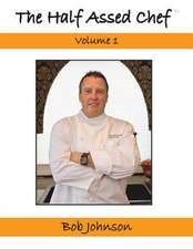 The Half Assed Chef Volume 1