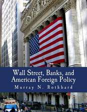 Wall Street, Banks, and American Foreign Policy