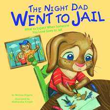 The Night Dad Went to Jail: What to Expect When Someone You Love Goes to Jail