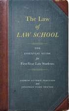 The Law of Law School – The Essential Guide for First–Year Law Students