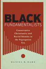 Black Fundamentalists – Conservative Christianity and Racial Identity in the Segregation Era