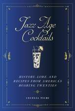 Jazz Age Cocktails – History, Lore, and Recipes from America`s Roaring Twenties