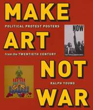 Make Art Not War – Political Protest Posters from the Twentieth Century