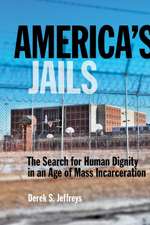 America`s Jails – The Search for Human Dignity in an Age of Mass Incarceration