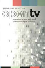 Open TV – Innovation beyond Hollywood and the Rise of Web Television