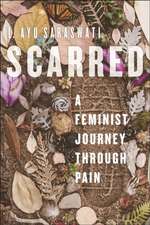 Scarred – A Feminist Journey Through Pain