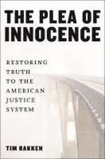 The Plea of Innocence – Restoring Truth to the American Justice System