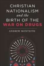 Christian Nationalism and the Birth of the War on Drugs