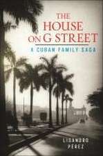 The House on G Street – A Cuban Family Saga