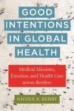 Good Intentions in Global Health – Medical Missions, Emotion, and Health Care across Borders