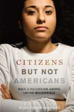 Citizens but Not Americans – Race and Belonging among Latino Millennials