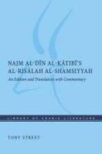 Najm al–Din al–Katibi′s al–Risalah al–Shamsiyyah – An Edition and Translation with Commentary