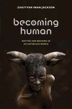 Becoming Human – Matter and Meaning in an Antiblack World