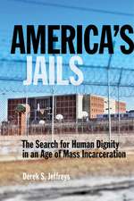 America`s Jails – The Search for Human Dignity in an Age of Mass Incarceration