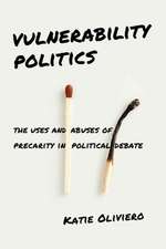 Vulnerability Politics – The Uses and Abuses of Precarity in Political Debate