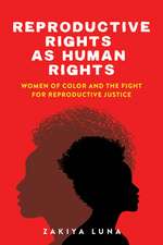 Reproductive Rights as Human Rights – Women of Color and the Fight for Reproductive Justice