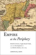 Empire at the Periphery – British Colonists, Anglo–Dutch Trade, and the Development of the British Atlantic, 1621–1713