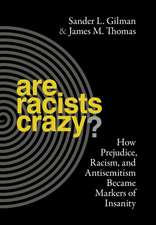 Are Racists Crazy? – How Prejudice, Racism, and Antisemitism Became Markers of Insanity