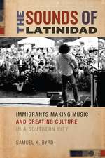 The Sounds of Latinidad – Immigrants Making Music and Creating Culture in a Southern City