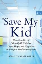 "Save My Kid" – How Families of Critically Ill Children Cope, Hope, and Negotiate an Unequal Healthcare System