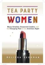 Tea Party Women – Mama Grizzlies, Grassroots Leaders, and the Changing Face of the American Right