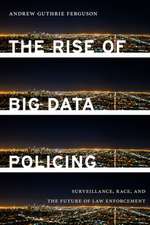 The Rise of Big Data Policing – Surveillance, Race, and the Future of Law Enforcement