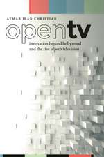 Open TV – Innovation beyond Hollywood and the Rise of Web Television