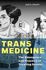 Trans Medicine – The Emergence and Practice of Treating Gender