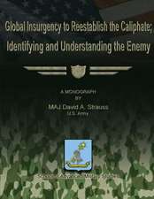 Global Insurgency to Reestablish the Caliphate; Identifying and Understanding the Enemy