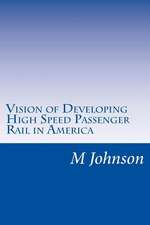 Vision of Developing High Speed Passenger Rail in America