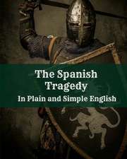 The Spanish Tragedy in Plain and Simple English