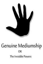 Genuine Mediumship or the Invisible Powers