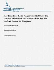 Medical Loss Ratio Requirements Under the Patient Protection and Affordable Care ACT (ACA)