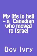 My Life in Hell -- A Canadian Who Moved to Israel