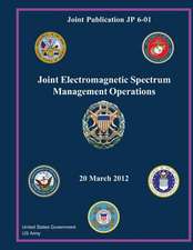 Joint Publication Jp 6-01 Joint Electromagnetic Spectrum Management Operations 20 March 2012