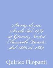 Storia Di Un Secolo Dal 1789 AI Giorni Nostri Fascicolo Quarto Dal 1866 Al 1889